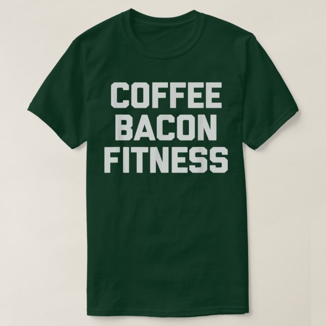 Kaffee, Bacon, Fitness lustiges Sprichwort-Workout T-Shirt (Design vorne)