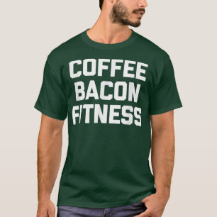 Kaffee, Bacon, Fitness lustiges Sprichwort-Workout T-Shirt