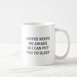 KAFFEE BEHÄLT MICH AWAK, ALSO KANN ICH SIE SETZEN, KAFFEETASSE