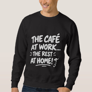 Kaffee bei der Arbeit, Ruhe zu Hause Sweatshirt