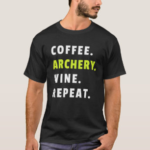 Kaffee Bogenschießen Wein Wiederholung Bow und Arr T-Shirt
