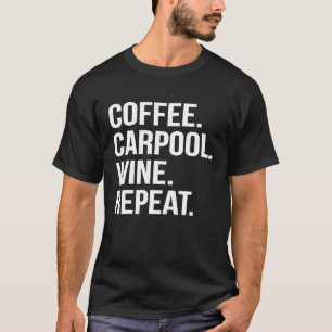 KAFFEE CARPOOL WEIN WIEDERHOLEN Funny Mütter Tagsp T-Shirt