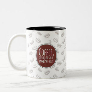 Kaffee, das flüssige Gold, macht dich mutig Tasse 