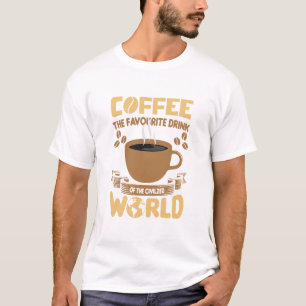 Kaffee - das Lieblingsgetränk der zivilisierten We T-Shirt