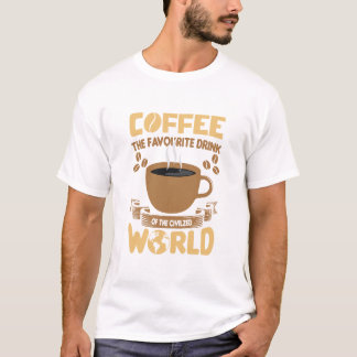 Kaffee - das Lieblingsgetränk der zivilisierten We T-Shirt