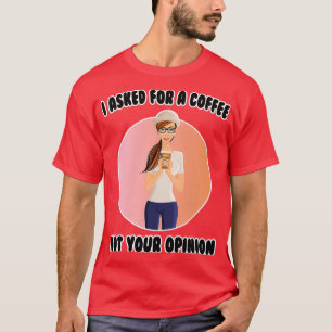 Kaffee, den ich einen Kaffee Gefragt habe, nicht d T-Shirt