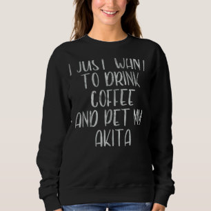 Kaffee, den ich nur Wollte, um Kaffee zu trinken u Sweatshirt