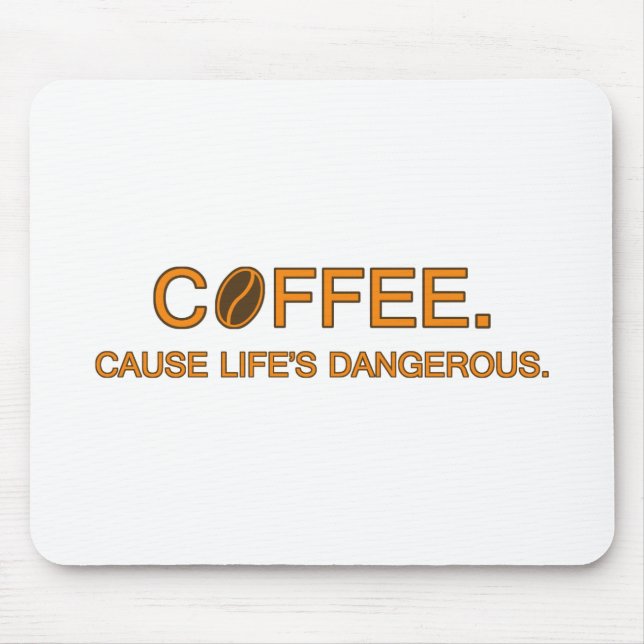Kaffee. Denn Leben ist gefährlich - humorvolles Zi Mousepad (Vorne)