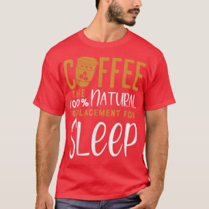 Kaffee Der 100 natürliche Ersetzung von SleepCoffe T-Shirt