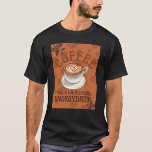 Kaffee Der Energy Drink der Alten Schule T-Shirt