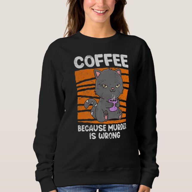 Kaffee Drinker Cat, weil Kill falsch ist Kaffee Sweatshirt (Vorderseite)