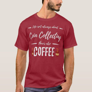 Kaffee Drinker Coin Sammeln von lustigen Sammlern T-Shirt