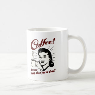 Kaffee, du kannst schlafen, wenn du tot bist lusti kaffeetasse