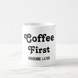 Kaffee Erste Nonsense später Kaffee Tasse Zitate