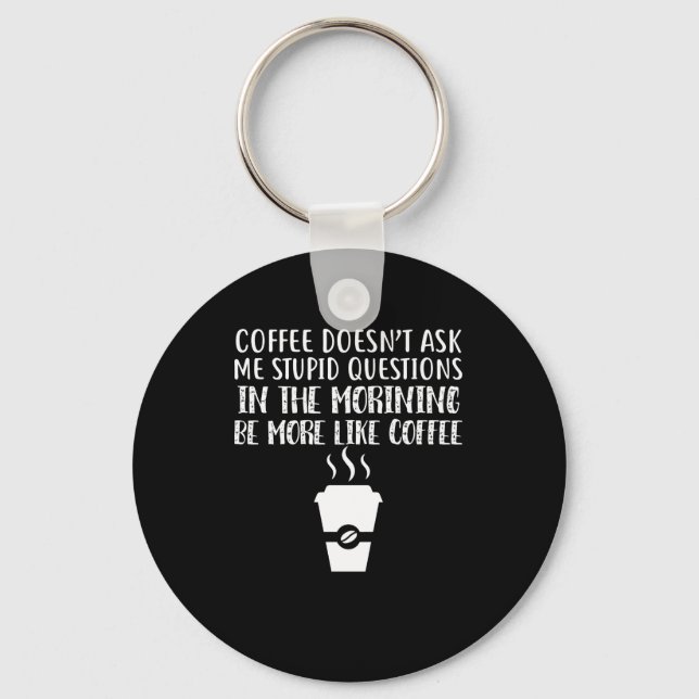 Kaffee Frage mir keine dummen Fragen Schlüsselanhänger (Vorderseite)