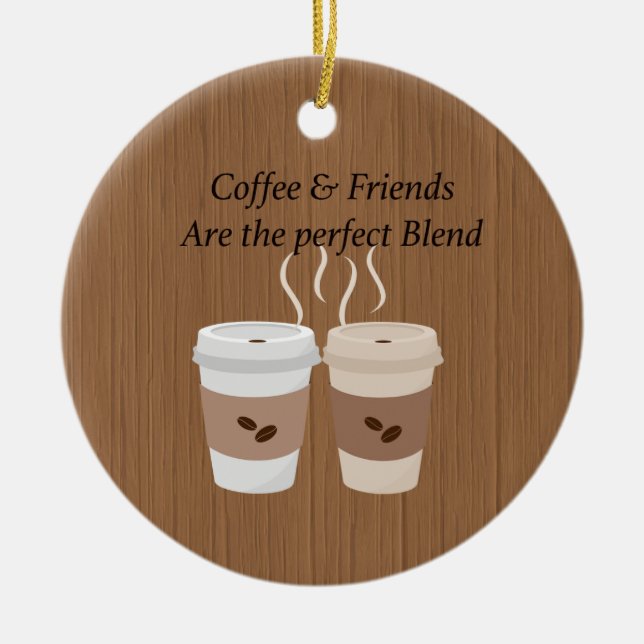 Kaffee & Freunde sind das perfekte Mischgeschenk Keramik Ornament (Vorne)