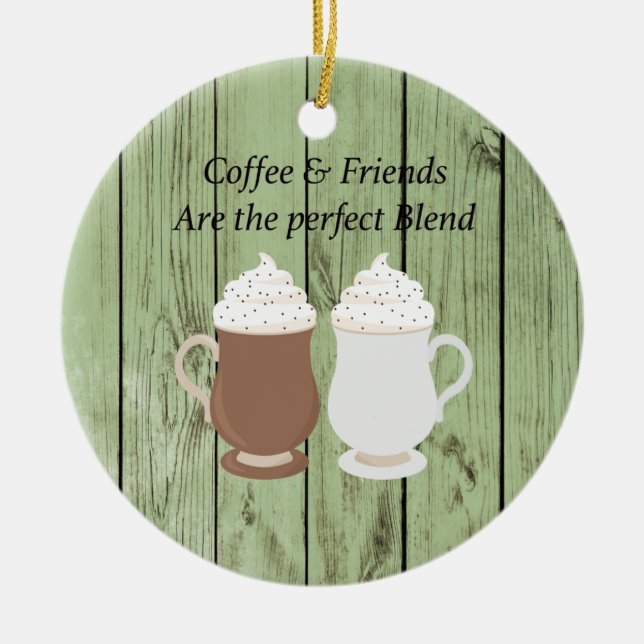 Kaffee & Freunde sind das perfekte Mischgeschenk Keramik Ornament (Vorne)