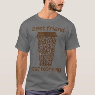 Kaffee Geschenk Funny Kaffee ist der beste Freund T-Shirt