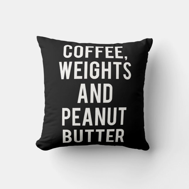Kaffee, Gewichte und Erdnussbutter - Witzige Neuhe Kissen (Vorderseite)