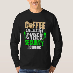 Kaffee gibt mir Cyber-Sicherheitskräfte Cybersecur T-Shirt