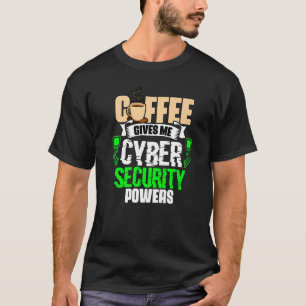 Kaffee gibt mir Cybersicherheit-Power Cybersecuri T-Shirt
