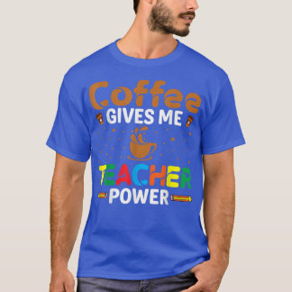 Kaffee gibt mir Lehrer Power Coffeine Lover Teach T-Shirt