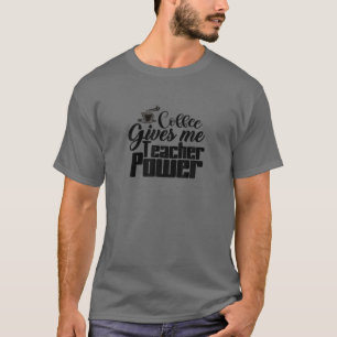 Kaffee gibt mir Lehrer Power - Lehrer Wertschätzun T-Shirt