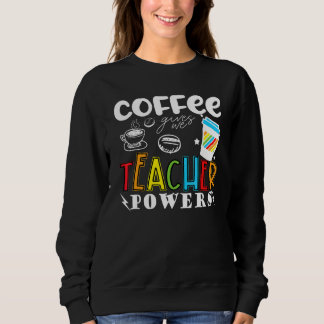 Kaffee gibt mir Lehrerkräfte  Lehrer Schule Kaffe Sweatshirt