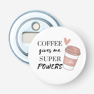 Kaffee gibt mir super Power Flaschenöffner