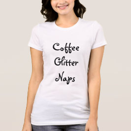 Kaffee, Glitzer, Nickerchen T-Shirt