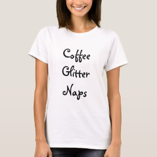 Kaffee, Glitzer, Nickerchen T-Shirt