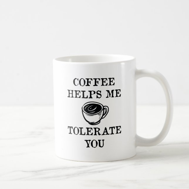 Kaffee hilft mir, dich zu tolerieren kaffeetasse (Rechts)