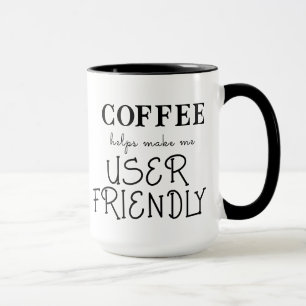 "KAFFEE hilft mir, mich benutzerfreundlich zu mach Tasse
