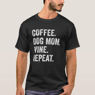 Kaffee Hund Mama Wein Wiederholung Hund Kaffee Cof T-Shirt