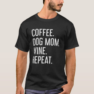 Kaffee Hund Mama Wein Wiederholung Hund Kaffee Cof T-Shirt