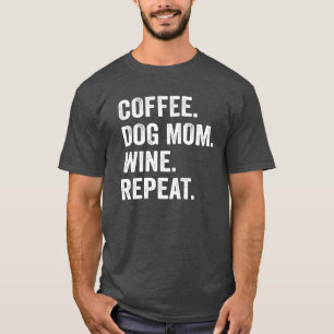 Kaffee Hund Mama Wein Wiederholung Lustig Kaffee H T-Shirt