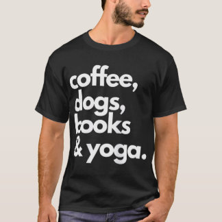 Kaffee Hunde Bücher Yoga Meine Lieblingsthemen T-Shirt