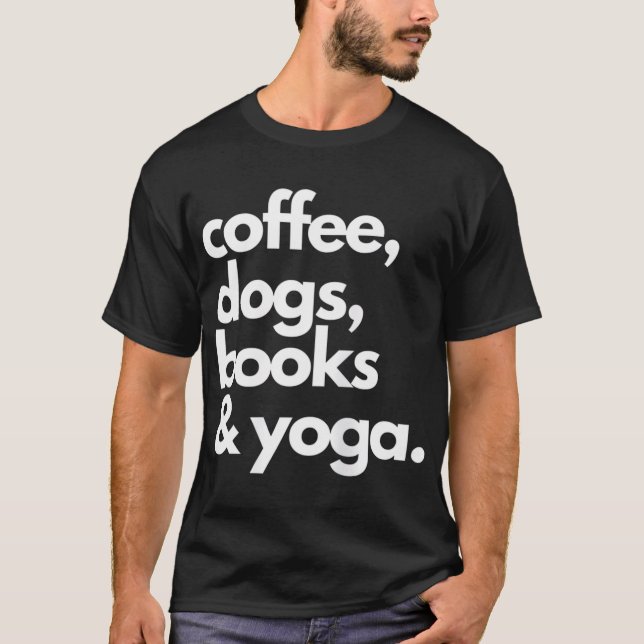 Kaffee Hunde Bücher Yoga Meine Lieblingsthemen T-Shirt (Vorderseite)
