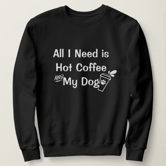 Kaffee & Hunde: Funny Customizable Quotes Sweatshirt (Design vorne)