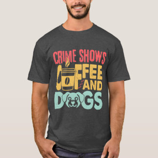 Kaffee Hunde Krimi Shows Lustige Kaffee Hund Liebh T-Shirt