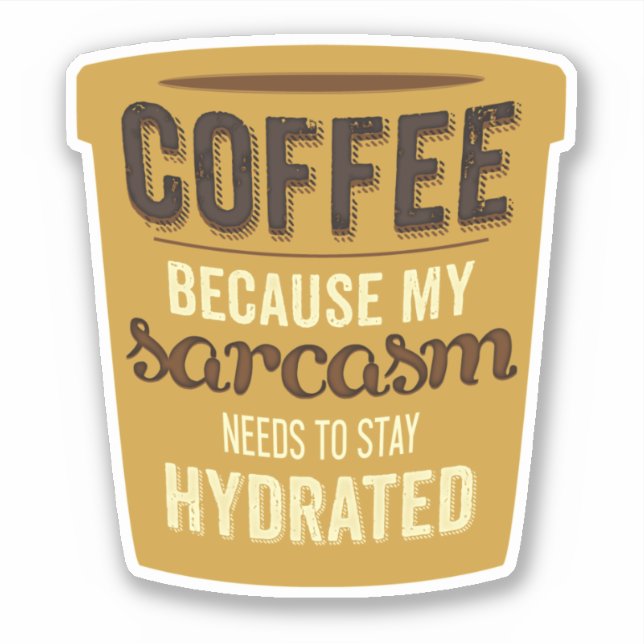 Kaffee: Hydrieren Sie Ihren Sarcasm! Aufkleber (Vorderseite)