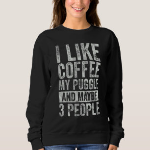 Kaffee Ich mag Kaffee mein Puggy und vielleicht 3 Sweatshirt