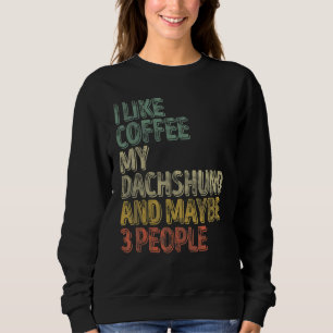 Kaffee Ich mag Kaffee meine Dackel und vielleicht Sweatshirt