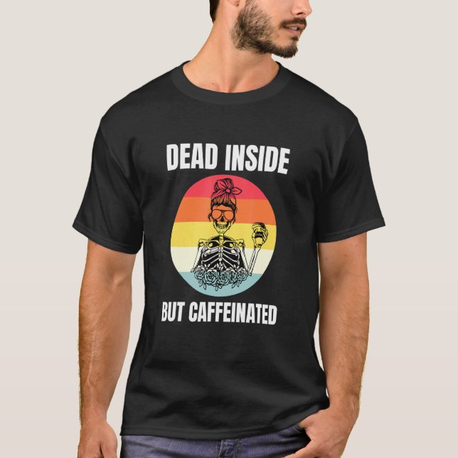 Kaffee im Inneren, aber koffeiniert, Skelettkaffee T-Shirt (Vorderseite)