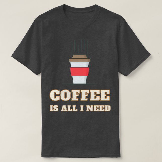 Kaffee ist alles, was ich brauche und mein Hund 5 T-Shirt (Design vorne)