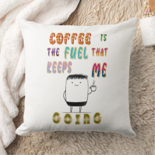 Kaffee ist der Treibstoff, der mir Behalte zu gehe Kissen