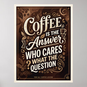Kaffee ist die Antwort, wen interessiert die Frage Poster