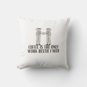Kaffee ist die einzige Arbeitsmöglichkeit, die ich Kissen