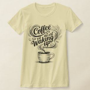 Kaffee ist die Kunst des Erwachens T-Shirt