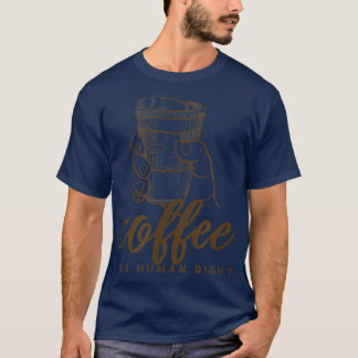 Kaffee ist ein Menschenrecht sarkastisch vielleich T-Shirt